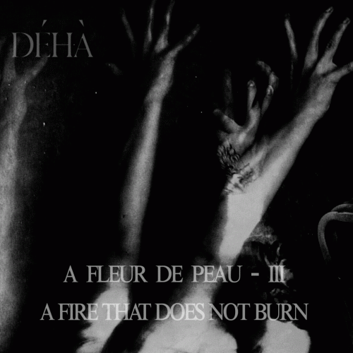 Déhà : A Fleur de Peau III - A Fire That Does Not Burn